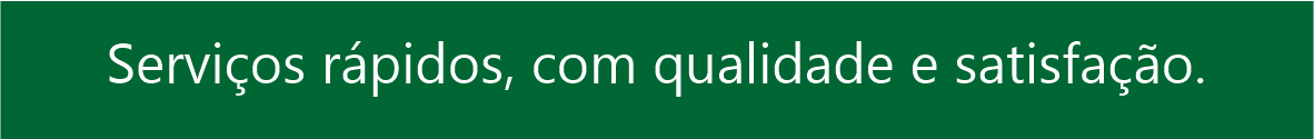 Serviços rápidos com qualidade e satisfação