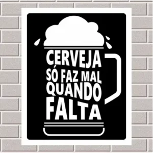 PLACA - Cerveja só faz mal quando falta 20X25