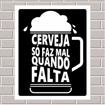 PLACA - Cerveja só faz mal quando falta 20X25