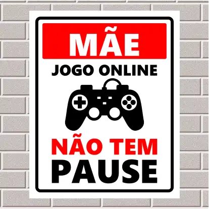 PLACA - Mãe, jogo online não tem pause 20X25