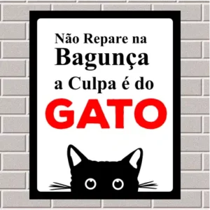 PLACA - Não repare na bagunça a culpa é do gato 20X25