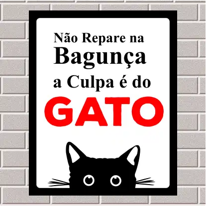 PLACA - Não repare na bagunça a culpa é do gato 20X25