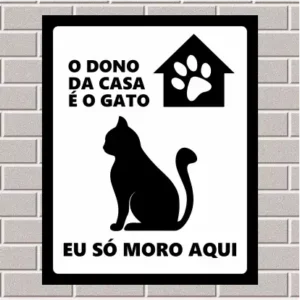 PLACA - O dono da casa é o gato, eu só moro aqui 20X25